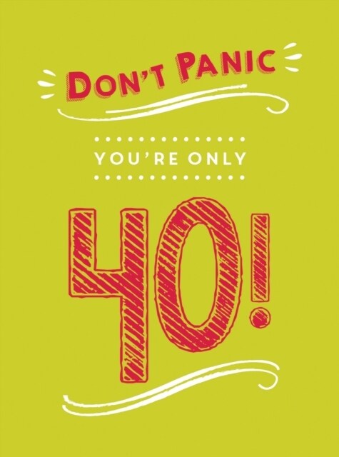 Dont Panic, Youre Only 40! : Quips and Quotes on Getting Older (Hardcover)