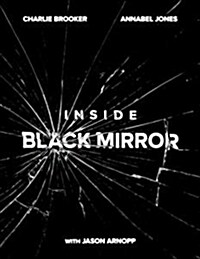 Inside Black Mirror : The Illustrated Oral History (Hardcover)