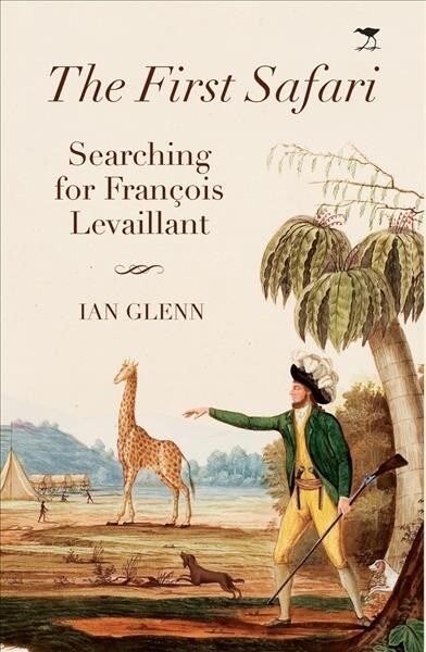 The First Safari: Searching for Fran?is Levaillant (Hardcover)