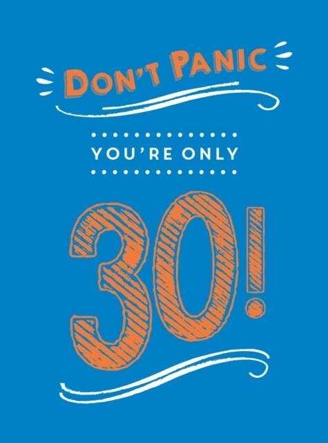 Dont Panic, Youre Only 30! : Quips and Quotes on Getting Older (Hardcover)