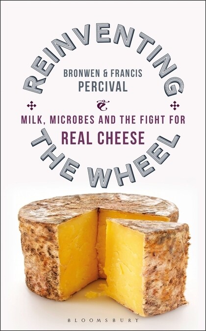 Reinventing the Wheel : Milk, Microbes and the Fight for Real Cheese (Paperback)