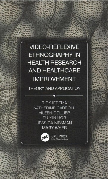 Video-Reflexive Ethnography in Health Research and Healthcare Improvement: Theory and Application (Hardcover)