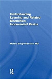 Understanding Learning and Related Disabilities : Inconvenient Brains (Hardcover)