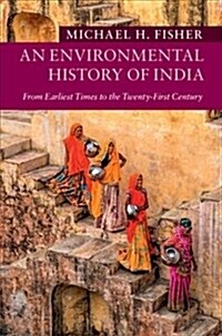 An Environmental History of India : From Earliest Times to the Twenty-First Century (Hardcover)