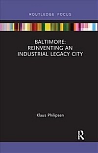 Baltimore: Reinventing an Industrial Legacy City (Paperback)