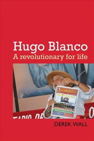 Hugo Blanco : A revolutionary for Life! (Paperback)