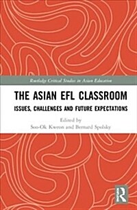The Asian EFL Classroom : Issues, Challenges and Future Expectations (Hardcover)