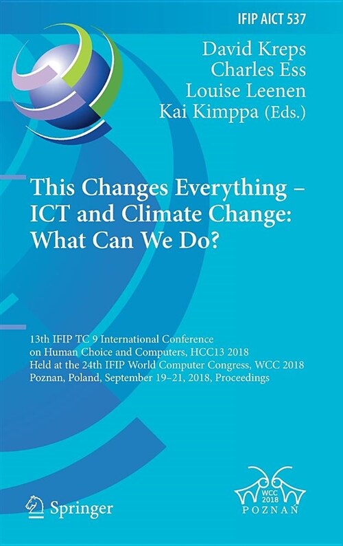 This Changes Everything - Ict and Climate Change: What Can We Do?: 13th Ifip Tc 9 International Conference on Human Choice and Computers, Hcc13 2018, (Hardcover, 2018)