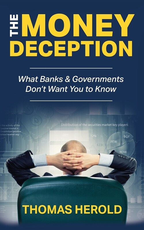 The Money Deception - What Banks & Governments Dont Want You to Know (Hardcover)