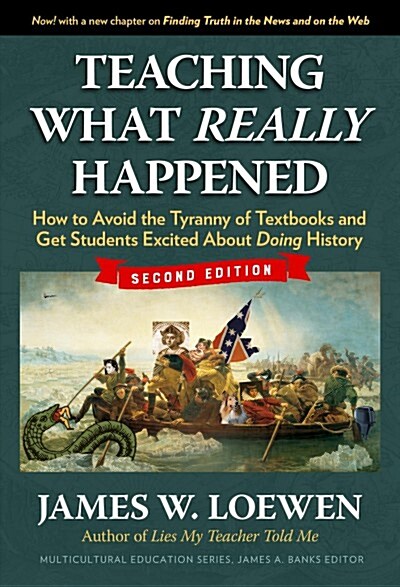 Teaching What Really Happened: How to Avoid the Tyranny of Textbooks and Get Students Excited about Doing History (Paperback, 2)