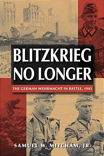 Blitzkrieg No Longer: The German Wehrmacht in Battle, 1943 (Paperback)