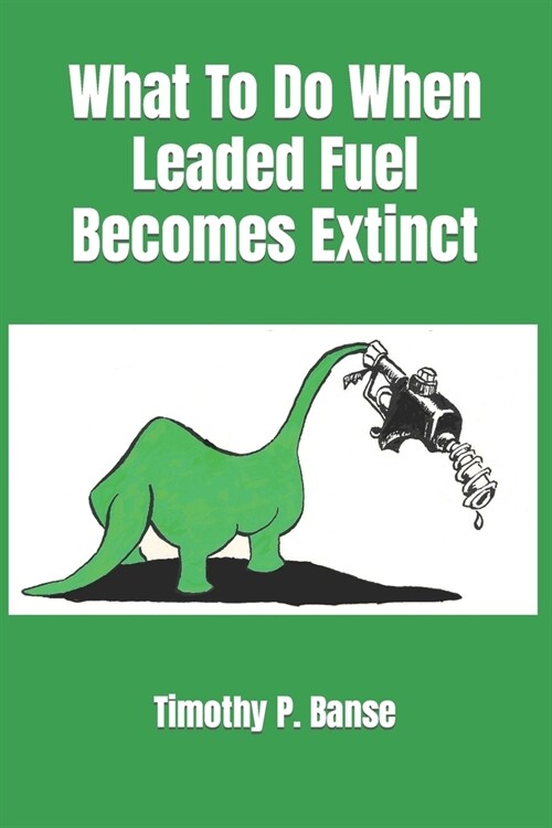 What to Do When Leaded Fuel Becomes Extinct (Paperback)