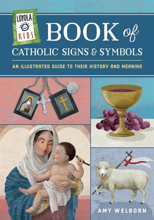 Loyola Kids Book of Catholic Signs & Symbols: An Illustrated Guide to Their History and Meaning (Hardcover)