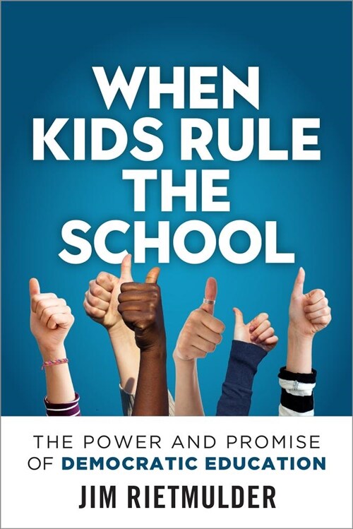 When Kids Rule the School: The Power and Promise of Democratic Education (Paperback)