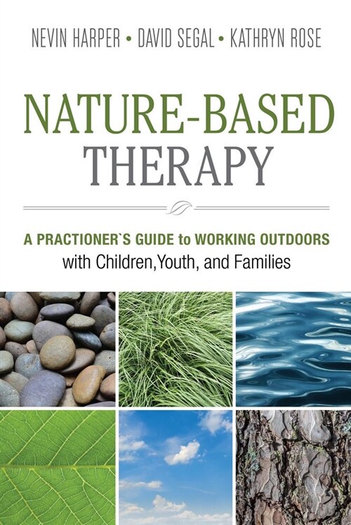 Nature-Based Therapy: A Practitioners Guide to Working Outdoors with Children, Youth, and Families (Paperback)
