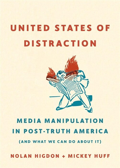 United States of Distraction: Media Manipulation in Post-Truth America (and What We Can Do about It) (Paperback)