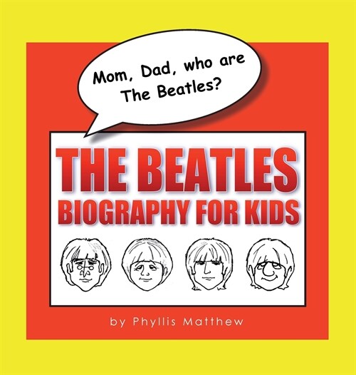 Mom, Dad, Who Are the Beatles?: The Beatles Biography for Kids (Hardcover)