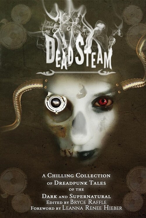 Deadsteam: A Chilling Collection of Dreadpunk Tales of the Dark and Supernatural (Paperback)