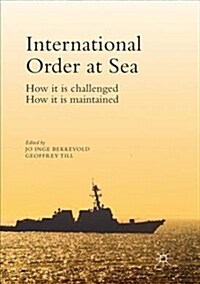 International Order at Sea : How it is challenged. How it is maintained. (Paperback, Softcover reprint of the original 1st ed. 2016)