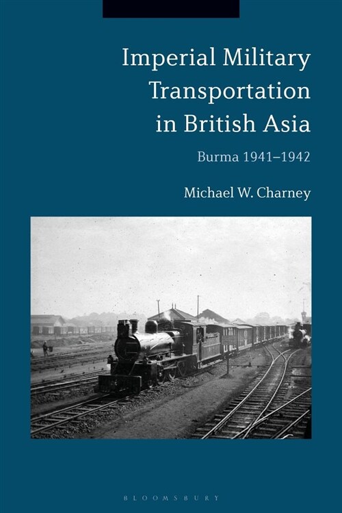 Imperial Military Transportation in British Asia : Burma 1941-1942 (Hardcover)