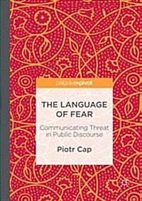 The Language of Fear : Communicating Threat in Public Discourse (Paperback, Softcover reprint of the original 1st ed. 2017)