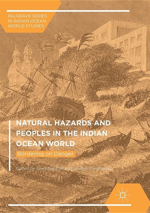 Natural Hazards and Peoples in the Indian Ocean World : Bordering on Danger (Paperback, Softcover reprint of the original 1st ed. 2016)