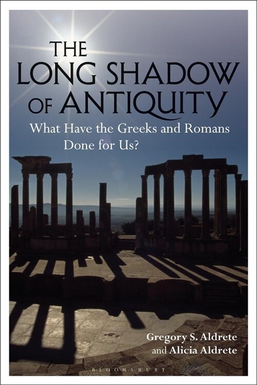 The Long Shadow of Antiquity : What Have the Greeks and Romans Done for Us? (Paperback)