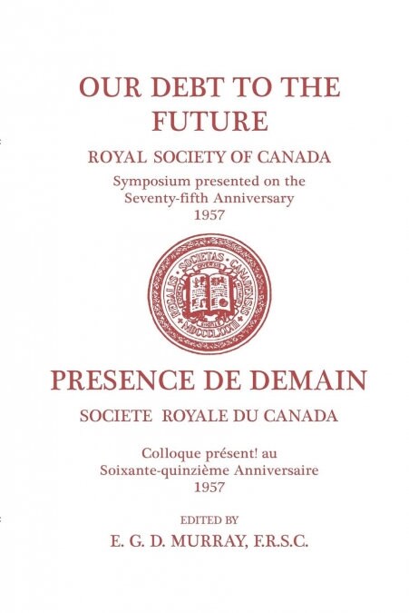 Our Debt to the Future: (royal Society of Canada, Literary and Scientific Papers) (Paperback)