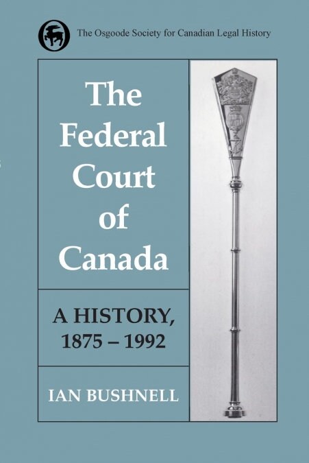 The Federal Court of Canada: A History, 1875-1992 (Paperback)