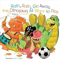 Rain, Rain, Go Away, the Dinosaurs All Want to Play (Board Books)