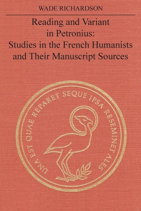 Reading and Variant in Petronius: Studies in the French Humanists and Their Manuscript Sources (Paperback)