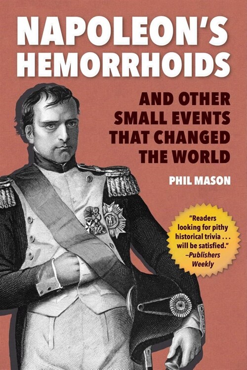 Napoleons Hemorrhoids: And Other Small Events That Changed History (Paperback)