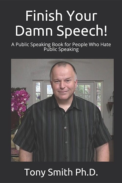 Finish Your Damn Speech!: A Public Speaking Book for People Who Hate Public Speaking (Paperback)