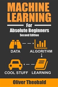Machine learning for absolute beginners : a plain English introduction / 2nd ed
