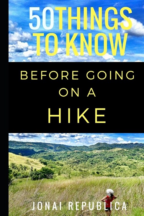50 Things to Know Before Going on a Hike: A Beginners Guide to a Safe and Meaningful Outdoors Experience (Paperback)