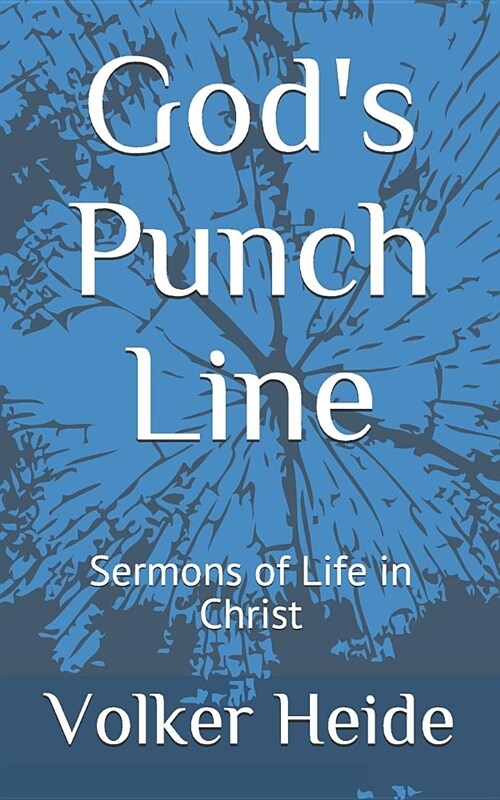 Gods Punch Line: Sermons of Life in Christ (Paperback)