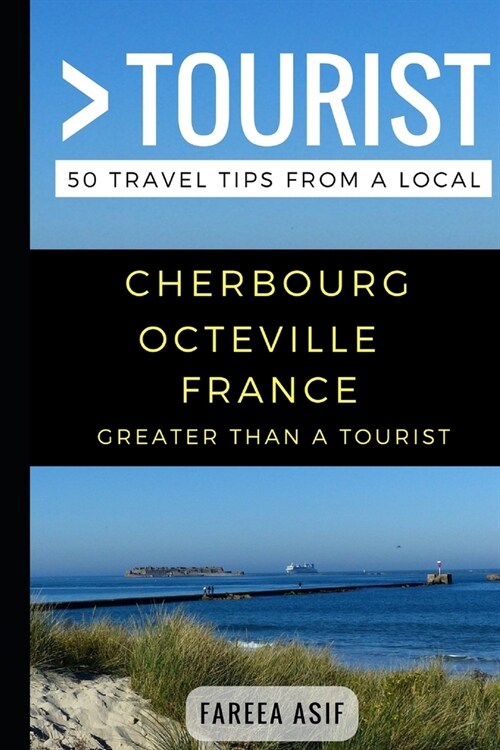 Greater Than a Tourist - Cherbourg - Octeville France: 50 Travel Tips from a Local (Paperback)