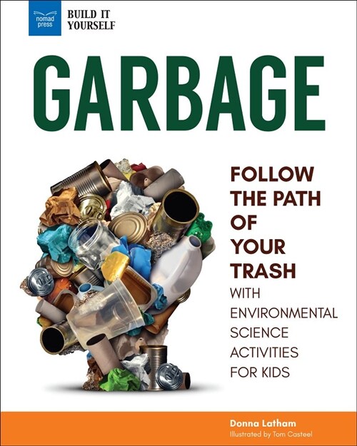 Garbage: Follow the Path of Your Trash with Environmental Science Activities for Kids (Hardcover)