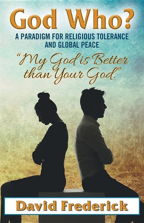 God Who?: A Paradigm for Religious Tolerance and Global Peace (Paperback)