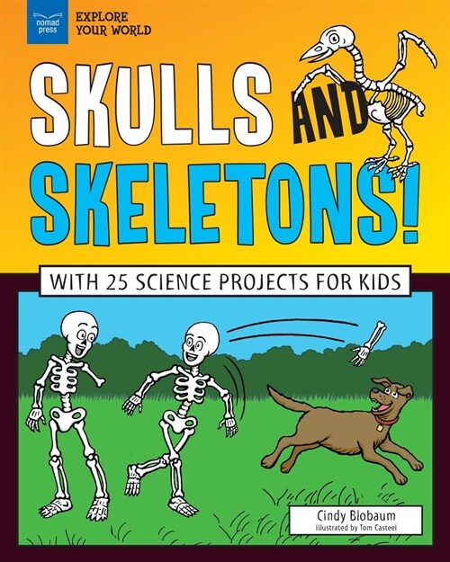 Skulls and Skeletons!: With 25 Science Projects for Kids (Hardcover)