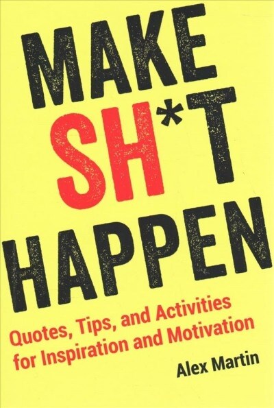 Make Sh*t Happen: Quotes, Tips, and Activities for Inspiration and Motivation (Paperback)