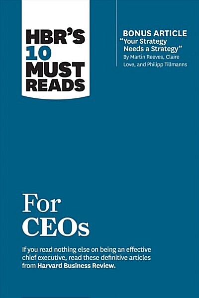 Hbrs 10 Must Reads for Ceos (with Bonus Article Your Strategy Needs a Strategy by Martin Reeves, Claire Love, and Philipp Tillmanns) (Paperback)