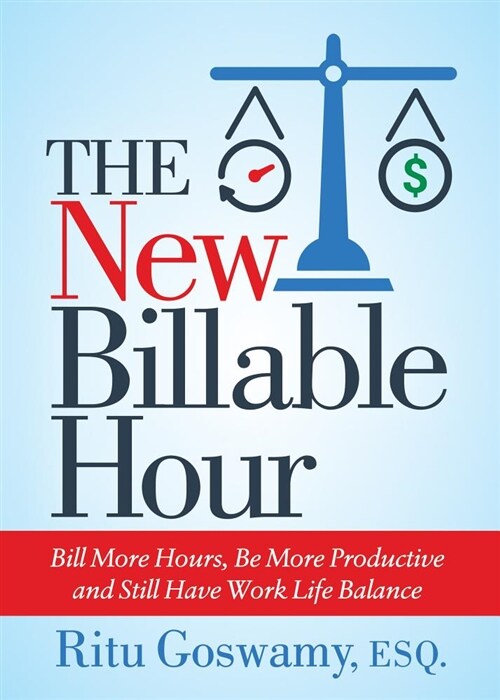 The New Billable Hour: Bill More Hours, Be More Productive and Still Have Work Life Balance (Paperback)