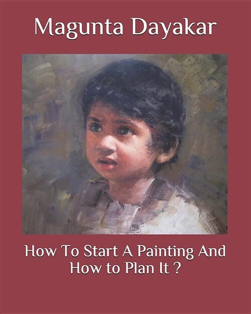 How to Start a Painting and How to Plan It ? (Paperback)