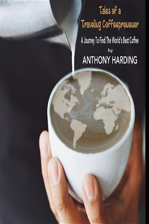 Tales of a Traveling Coffeeprenuer: A Journey to Find the World (Paperback)