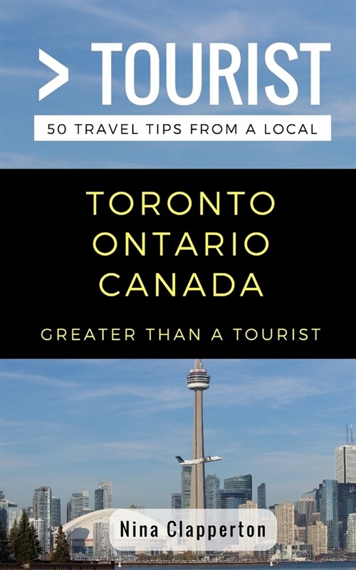 Greater Than a Tourist- Toronto Ontario Canada: 50 Travel Tips from a Local (Paperback)
