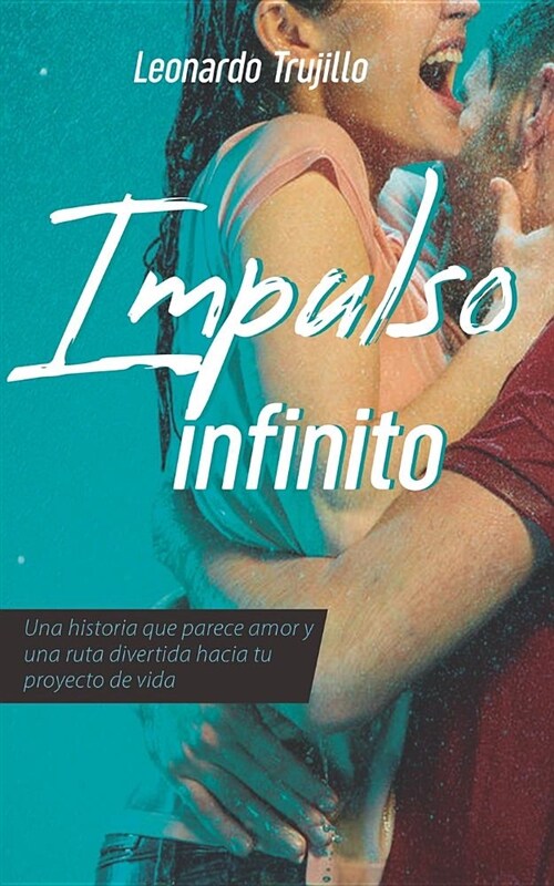 Impulso Infinito: Algo Que Parece Amor y Una Ruta Divertida Hacia Tu Proyecto de Vida (Paperback)