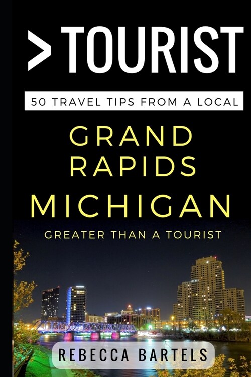 Greater Than a Tourist - Grand Rapids Michigan USA: 50 Travel Tips from a Local (Paperback)