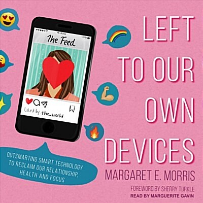 Left to Our Own Devices: Outsmarting Smart Technology to Reclaim Our Relationships, Health, and Focus (Audio CD)
