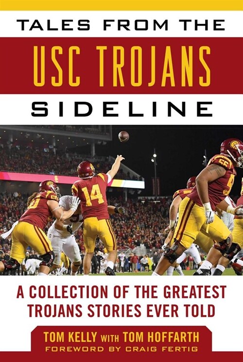 Tales from the Usc Trojans Sideline: A Collection of the Greatest Trojans Stories Ever Told (Hardcover)